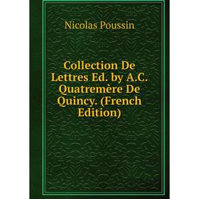 

Книга Collection De Lettres Ed. by A.C. Quatremère De Quincy. (French Edition)