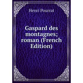 

Книга Gaspard des montagnes; roman (French Edition)