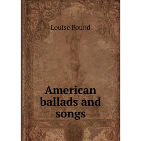 

Книга American ballads and songs