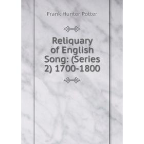 

Книга Reliquary of English Song: (Series 2) 1700-1800