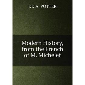 

Книга Modern History, from the French of M Michelet