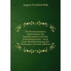 

Книга Die Personennamen: Insbesondere Die Familiennamen Und Ihre Entstehungsarten: Auch Unter Berücksichtigung Der Ortsnamen (German Edition)