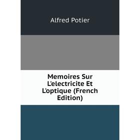 

Книга Memoires Sur L'electricite Et L'optique