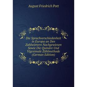 

Книга Die Sprachverschiedenheit in Europa an Den Zahlwörtern Nachgewiesen Sowie Die Quinäre Und Vigesimale Zählmethode (German Edition)