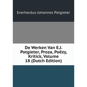

Книга De Werken Van E.J. Potgieter, Proza, Poëzy, Kritick, Volume 18 (Dutch Edition)