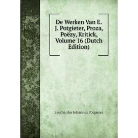 

Книга De Werken Van E.J. Potgieter, Proza, Poëzy, Kritick, Volume 16 (Dutch Edition)