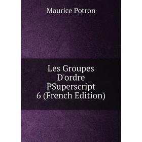 

Книга Les Groupes D'ordre PSuperscript 6