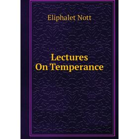 

Книга Lectures On Temperance