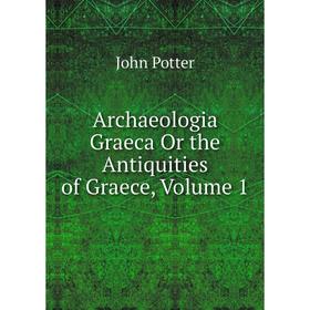 

Книга Archaeologia Graeca Or the Antiquities of Graece, Volume 1