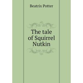 

Книга The tale of Squirrel Nutkin