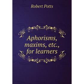 

Книга Aphorisms, maxims, etc., for learners