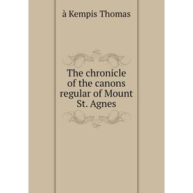 

Книга The chronicle of the canons regular of Mount St. Agnes