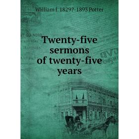 

Книга Twenty-five sermons of twenty-five years