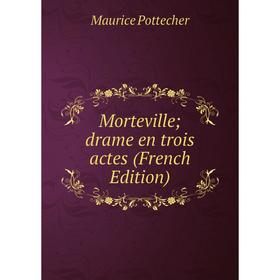 

Книга Morteville; drame en trois actes