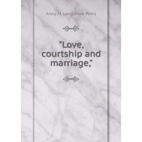 

Книга Love, courtship and marriage,