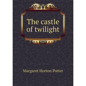 

Книга The castle of twilight