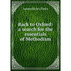 

Книга Back to Oxford: a search for the essentials of Methodism