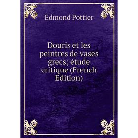

Книга Douris et les peintres de vases grecs; étude critique (French Edition)