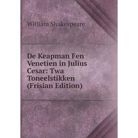 

Книга De Keapman Fen Venetien in Julius Cesar: Twa Toneelstikken (Frisian Edition)