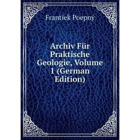 

Книга Archiv Für Praktische Geologie, Volume 1 (German Edition)