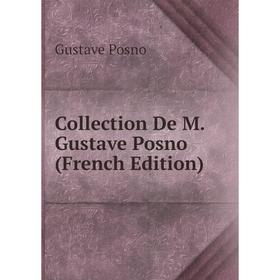 

Книга Collection De M. Gustave Posno (French Edition)