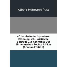 

Книга Afrikanische Jurisprudenz: Ethnologisch-Juristische Beiträge Zur Kenntniss Der Einheimschen Rechte Afrikas (German Edition)