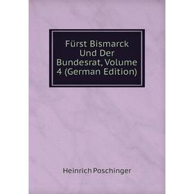 

Книга Fürst Bismarck Und Der Bundesrat, Volume 4 (German Edition)