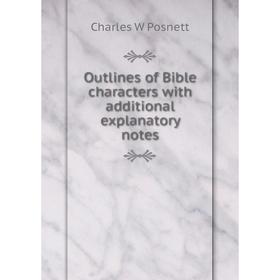 

Книга Outlines of Bible characters with additional explanatory notes