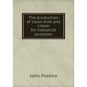 

Книга The production of clean milk and cream for industrial purposes