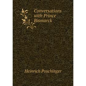 

Книга Conversations with Prince Bismarck