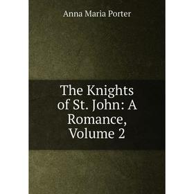 

Книга The Knights of St. John: A Romance, Volume 2