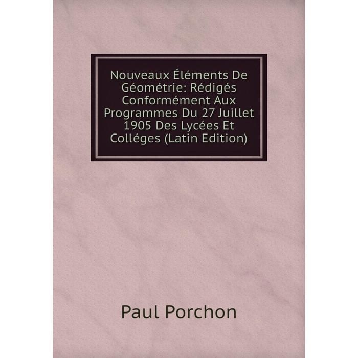 фото Книга nouveaux éléments de géométrie: rédigés conformément aux programmes du 27 juillet 1905 des lycées et colléges nobel press