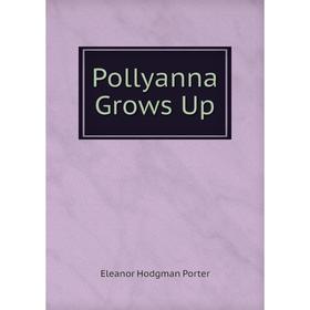 

Книга Pollyanna Grows Up