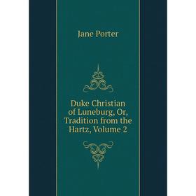 

Книга Duke Christian of Luneburg, Or, Tradition from the Hartz, Volume 2
