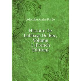 

Книга Histoire De L'abbaye Du Bec, Volume 1 (French Edition)