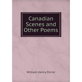 

Книга Canadian Scenes and Other Poems