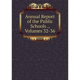 

Книга Annual Report of the Public Schools., Volumes 32-36