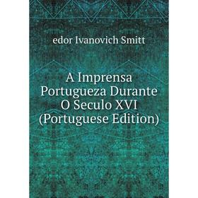 

Книга A Imprensa Portugueza Durante O Seculo XVI (Portuguese Edition)