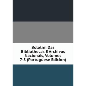 

Книга Boletim Das Bibliothecas E Archivos Nacionais, Volumes 7-8 (Portuguese Edition)