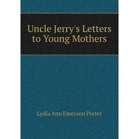 

Книга Uncle Jerry's Letters to Young Mothers