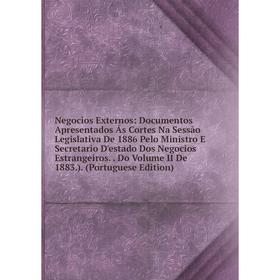 

Книга Negocios Externos: Documentos Apresentados Ás Cortes Na Sessão Legislativa De 1886 Pelo Ministro E Secretario D'estado Dos Negocios Estrangeiros