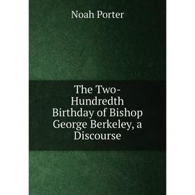 

Книга The Two-Hundredth Birthday of Bishop George Berkeley, a Discourse