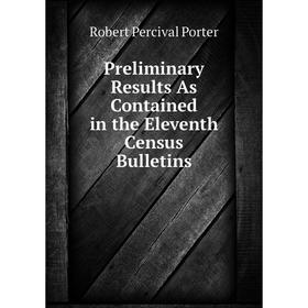 

Книга Preliminary Results As Contained in the Eleventh Census Bulletins