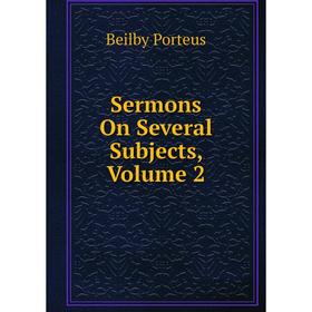 

Книга Sermons On Several Subjects, Volume 2