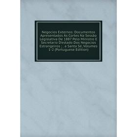 

Книга Negocios Externos: Documentos Apresentados Ás Cortes Na Sessão Legislativa De 1887 Pelo Ministro E Secretario D'estado Dos Negocios Estrangeiros