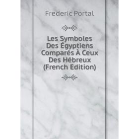

Книга Les Symboles Des Égyptiens Comparés À Ceux Des Hébreux