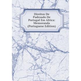 

Книга Direitos De Padroado De Portugal Em Africa: Memoranda (Portuguese Edition)