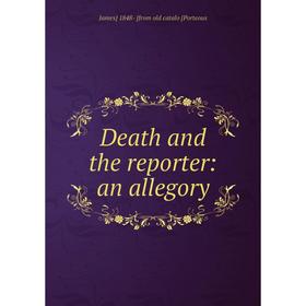 

Книга Death and the reporter: an allegory