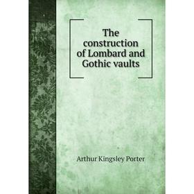 

Книга The construction of Lombard and Gothic vaults