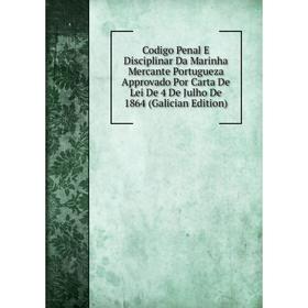 

Книга Codigo Penal E Disciplinar Da Marinha Mercante Portugueza Approvado Por Carta De Lei De 4 De Julho De 1864 (Galician Edition)